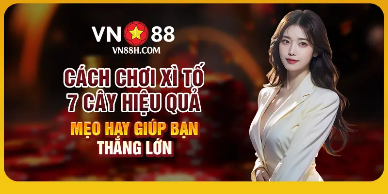 Cách chơi xì tố 7 cây hiệu quả – Mẹo hay giúp bạn thắng lớn 1 9 Cach choi xi to 7 cay hieu qua – Meo hay giup ban thang lon