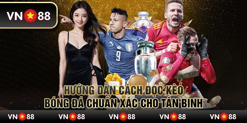 Hướng dẫn cách đọc kèo bóng đá chuẩn xác cho tân binh 1 Hướng dẫn cách đọc kèo bóng đá chuẩn xác cho tân binh