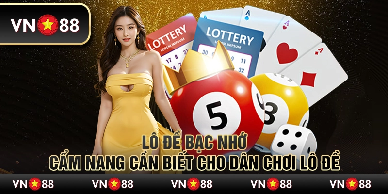 Lô đề bạc nhớ – Cẩm nang cần biết cho dân chơi lô đề 1 Lô đề bạc nhớ – Cẩm nang cần biết cho dân chơi lô đề