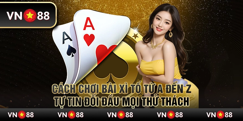 Cách chơi bài Xì Tố từ A đến Z – Tự tin đối đầu mọi thử thách 1 Cách chơi bài Xì Tố từ A đến Z – Tự tin đối đầu mọi thử thách