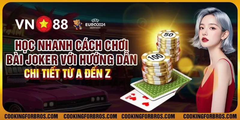 Học nhanh cách chơi bài joker với hướng dẫn chi tiết từ A đến Z 1 Học nhanh cách chơi bài joker với hướng dẫn chi tiết từ A đến Z