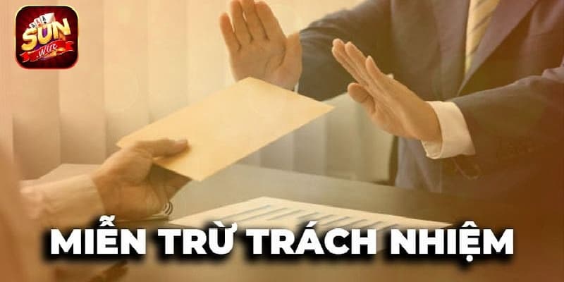 Miễn Trừ Trách Nhiệm Sunwin - Các Quy Định Bạn Cần Biết 3 Miễn trừ trách nhiệm Sunwin gồm những gì?